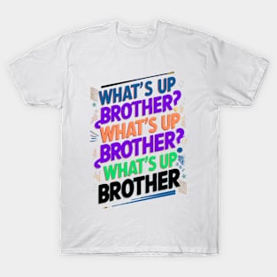 what's up brother (E) T-Shirt